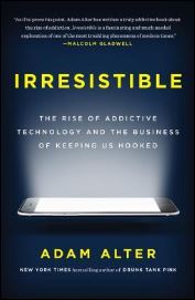 "Irresistible: The Rise of Addictive Technology and the Business of Keeping Us Hooked," 
