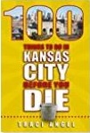 "100 Things to Do in Kansas City Before You Die,"