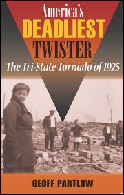 "America's Deadliest Twister: The Tri-State Tornado of 1925," by Geoff Partlow