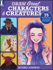 "Draw Great Characters and Creatures: 75 Art Exercises for Comics and Animation," by Beverley Johnson