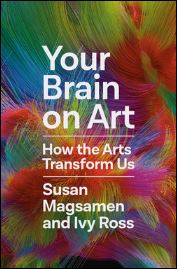 Your Brain On Art - How to Transform Us by Susan Magsamen and Ivy Ross