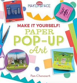 “Make it Yourself Pop-Up Art,” by Pam Chenevert “Make it Yourself Pop-Up Art,” by Pam Chenevert