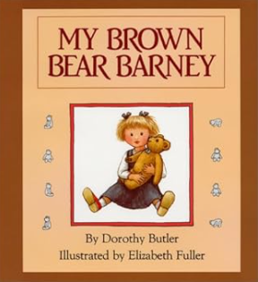 ”My Brown Bear Barney,” by Dorothy Butler (Author), Elizabeth Fuller (Illustrator) ”My Brown Bear Barney,” by Dorothy Butler (Author), Elizabeth Fuller (Illustrator)