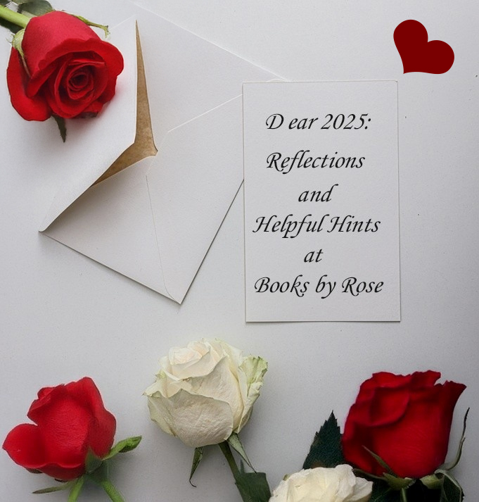 Dear 2025: Reflections and Helpful Hints at Books by Rose